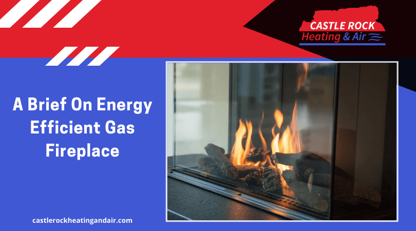 A Brief On Energy Efficient Gas Fireplace