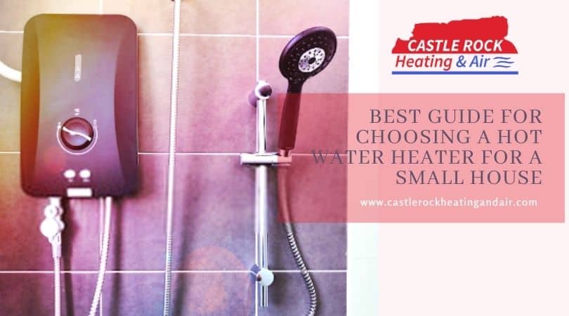 Guide For Choosing A Hot Water Heater For a Small House