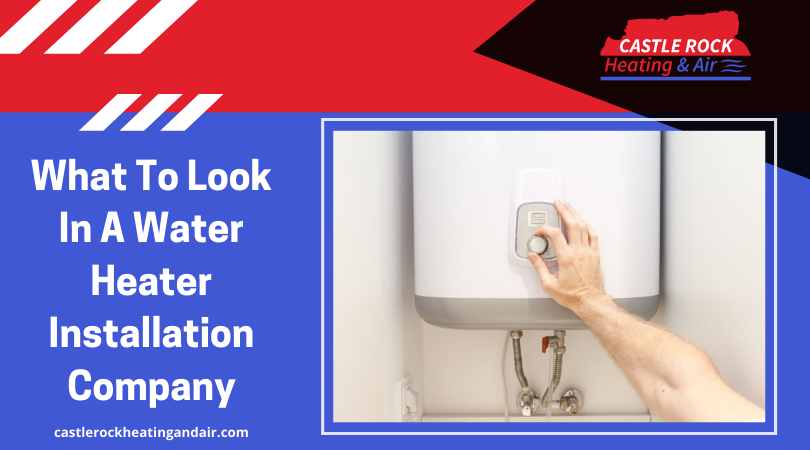 What To Look In A Water Heater Installation Company?