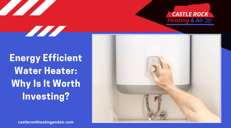 Energy Efficient Water Heater_ Why Is It Worth Investing_