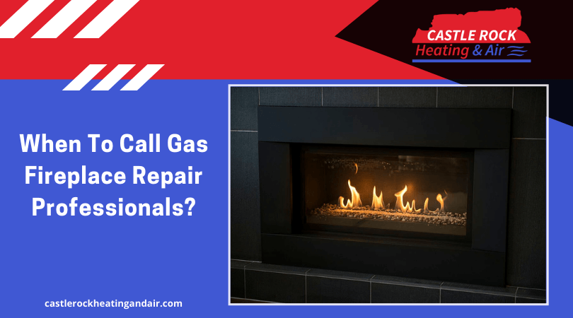 When To Call Gas Fireplace Repair Professionals_