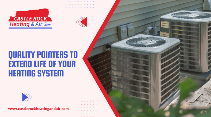 Quality Pointers To Extend Life Of Your Heating System