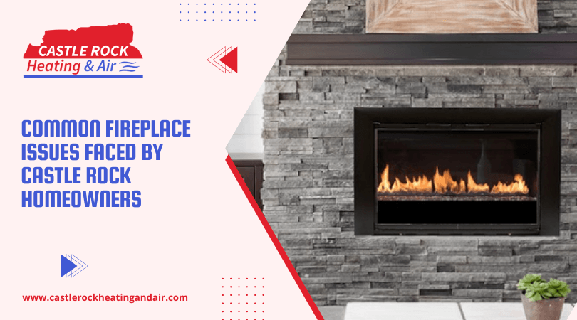 Common Fireplace Issues Faced By Castle Rock Homeowners2