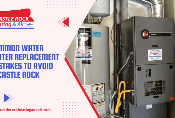 Common Water Heater Replacement Mistakes to Avoid in Castle Rock